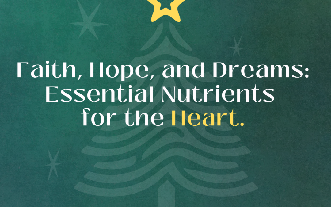 Faith, Hope, and Dreams: Essential Nutrients for the Heart